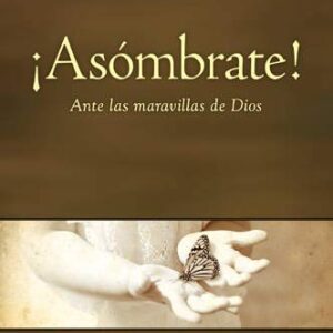 ¡Asómbrate!: Ante las maravillas de Dios