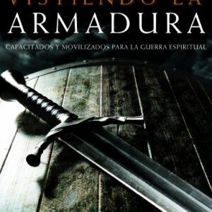 Vistiendo la Armadura:: Capacitados y Movilizados para la Guerra Espiritual