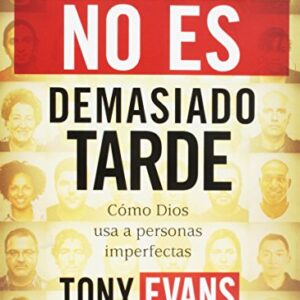No Es Demasiado Tarde: Cómo Dios usa a personas imperfectas