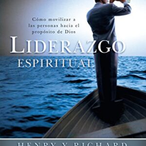 Liderazgo espiritual: Cómo movilizar a las personas hacia el propósito de Dios