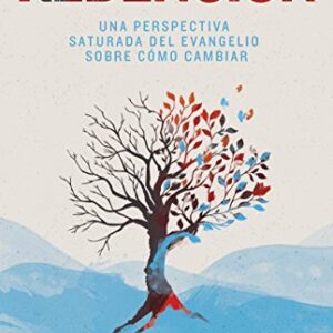 Redención: Cómo cambiar: una perspectiva saturada por el evangelio