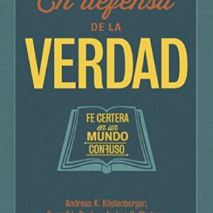 En defensa de la verdad: Fe certera en un mundo confuso