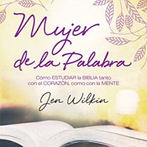 Mujer de la Palabra: Cómo estudiar la Biblia con mente y corazón