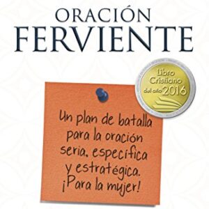 Oración ferviente: Un plan de batalla para la oración seria, especifica y estratégica.