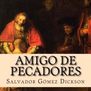 Amigo de Pecadores: El abrazo perdonador de Dios para viles pecadores