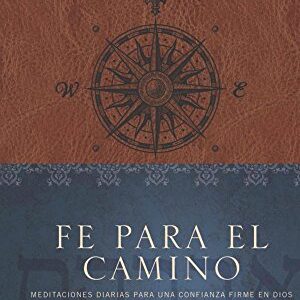 Fe para el camino: Meditaciones diarias para una confianza firme en Dios