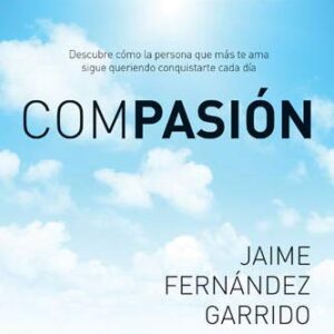 Compasión: Descubre cómo la persona que más te ama sigue queriendo conquistarte cada día