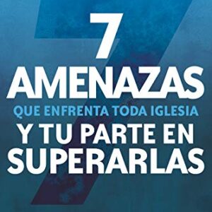 7 amenazas que enfrenta toda iglesia: y tu parte en superarlas