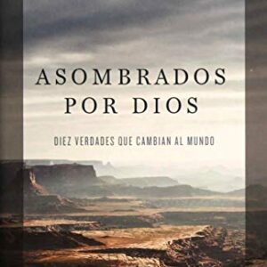 Asombrados por Dios: Diez verdades que cambian al mundo