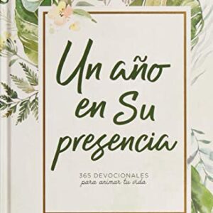 Un año en Su presencia: 365 devocionales para animar tu vida