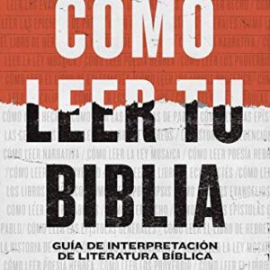 Cómo leer tu Biblia: Guía de interpretación de literatura bíblica