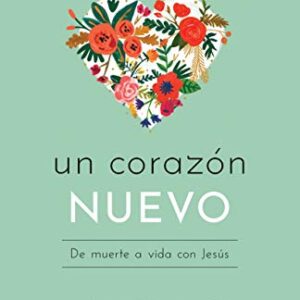 Un corazón nuevo: De muerte a vida con Jesús