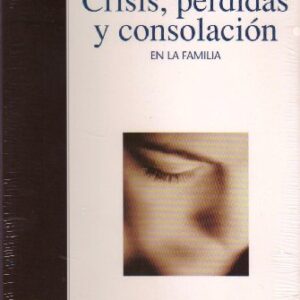 Crisis, Perdidas y Consolacion en la Familia (Biblioteca de Asesoramiento Pastoral)
