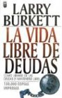 La Vida Libre De Deudas: Como Librarse De Las Deudas Y Mantenerse Libre