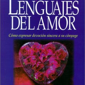 Los Cinco Lenguajes Del Amor: Como expresar devocion sincera a su conyuge