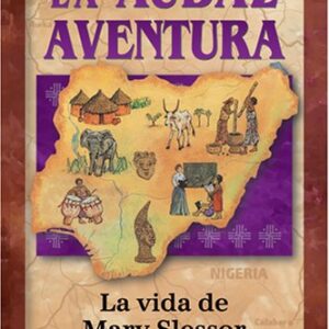 La Audaz Aventura: La Vida De Mary Slessor (Héroes cristianos de ayer y de hoy)