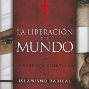 La Liberacion Del Mundo: Una Respuesta Cristiana Al Islamismo Redical Y El Fundimentalismo Ateo