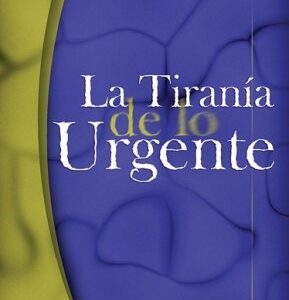 La Tirania de Lo Urgente