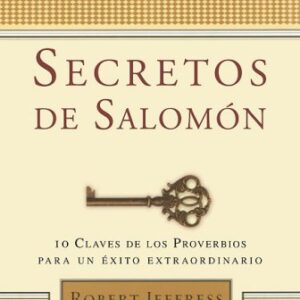Secretos de Salomon: 10 Claves de los Proverbios Para un Exito Extraordinario
