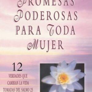 Promesas Poderosas Para Toda Mujer: 12 Verdades Que Cambian la Vida Tomadas del Salmo 23