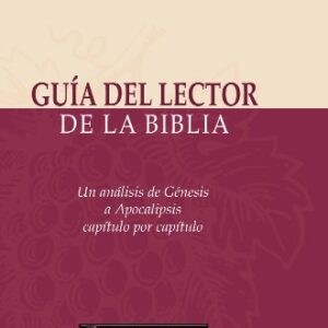Guia Del Lector De La Biblia: Un Analisis De Genesis A Apocalipsis Capitulo Por Capitulo