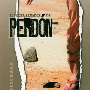 El Poder Sanador del Perdon: Deje Pasar su Dolor Conozca Relaciones Renovadas