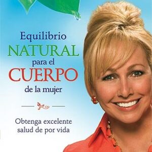 Equilibrio natural para el cuerpo de la mujer: Obtenga excelente salud de por vida