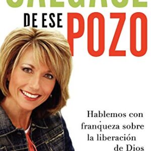 Sálgase de ese pozo: Hablemos con franqueza sobre la liberación de Dios