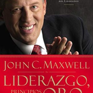 Liderazgo, principios de oro: Las lecciones que he aprendido de una vida de liderazgo