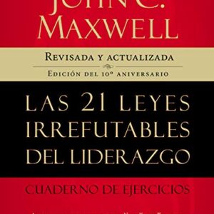 Las 21 leyes irrefutables del liderazgo, cuaderno de ejercicios: Revisado y actualizado