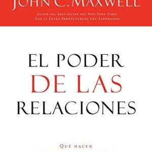 El poder de las relaciones: Lo que distingue a la gente altamente efectiva
