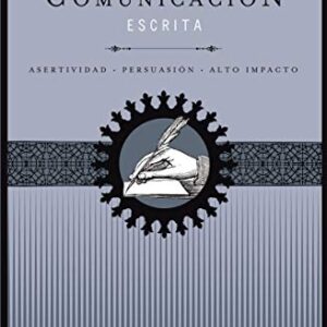 Habilidades de comunicación escrita: Asertividad + persuasión + alto impacto (Mentoring Para Comunicadores Inteligentes)