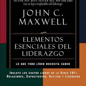 Elementos esenciales del liderazgo (Serie 101: Relaciones, Capacitacion, Actitud Y Liderazgo)
