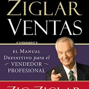 Zig Ziglar Ventas: El manual definitivo para el vendedor profesional