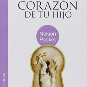 La llave al corazón de tu hijo (Nelson Pocket: Crianza de los Hijos)