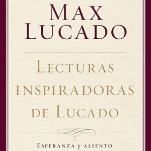 Lecturas Inspiradoras De Lucado: Esperanza y Aliento Para Tu Vida Diaria