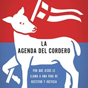 La agenda del Cordero: Por qué Jesús le llama a una vida de rectitud y justicia