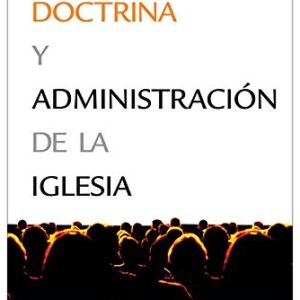 La Doctrina y Administración de la Iglesia