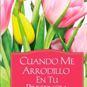 Cuando Me Arrodillo en tu Presencia