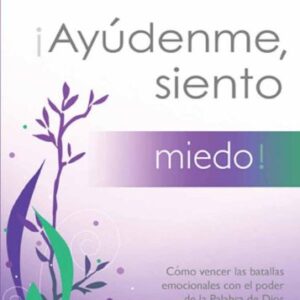 ¡Ayúdenme, siento miedo!: Cómo vencer las batallas emocionales con el poder de la Palabra de Dios (Serie Ayudenme, Siento)