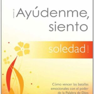 ¡Ayúdenme, siento soledad!: Cómo vencer las batallas emocionales con el poder de la Palabra de Dios (Serie Ayudenme, Siento)