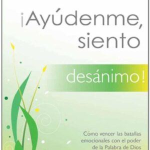 ¡Ayúdenme, siento desánimo!: Cómo vencer las batallas emocionales con el poder de la Palabra de Dios (Serie Ayudenme, Siento)