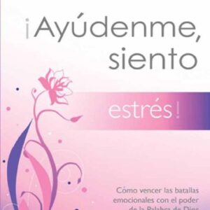 ¡Ayúdenme, siento estrés!: Cómo vencer las batallas emocionales con el poder de la Palabra de Dios (Serie Ayudenme, Siento)