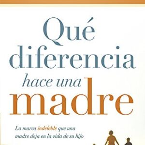 Que Diferencia Hace Una Madre: La Marca Indeleble Que Una Madre Deja En La Vida De Su Hijo