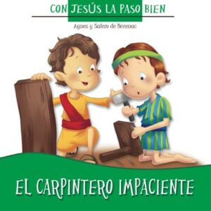 El carpintero impaciente: Acerca de la paciencia (Con Jesus la paso bien) (Volumen 1)