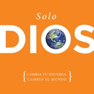 Solo Dios: Cambia tu historia, cambia el mundo