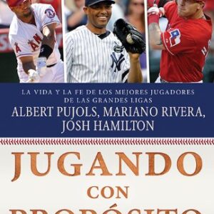 Jugando con propósito: Béisbol: La vida y la fe de Albert Pujols, Mariano Rivera, Josh Hamilton y los mejores jugadores de las Grandes Ligas de la actualidad