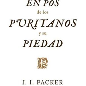 En Pos de los Puritanos y su Piedad