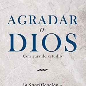 Agradar a Dios - la santificación, su significado e importancia