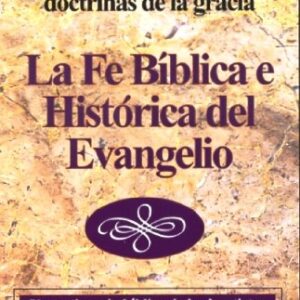 La Fe Bíblica e Histórica del Evangelio